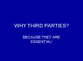 WHY THIRD PARTIES PowerPoint PPT Presentation
