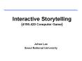 Interactive Storytelling 4190.420 Computer Game PowerPoint PPT Presentation
