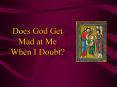 Does God Get Mad at Me When I Doubt PowerPoint PPT Presentation