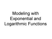 Modeling with Exponential and Logarithmic Functions