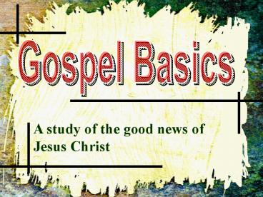 A study of the good news of Jesus Christ