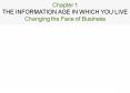 Chapter 1 THE INFORMATION AGE IN WHICH YOU LIVE Changing the Face of Business PowerPoint PPT Presentation
