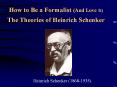 How to Be a Formalist (And Love It) The Theories of Heinrich Schenker PowerPoint PPT Presentation