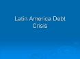 Latin America Debt Crisis PowerPoint PPT Presentation