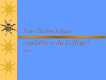 New Technologies Available in the College FY03