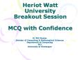 Heriot Watt University Breakout Session MCQ with Confidence PowerPoint PPT Presentation