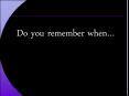 Do you remember when PowerPoint PPT Presentation