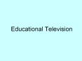 Educational Television PowerPoint PPT Presentation