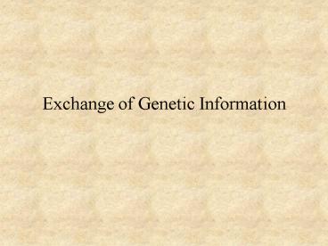 Exchange of Genetic Information