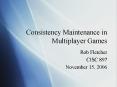 Consistency Maintenance in Multiplayer Games PowerPoint PPT Presentation