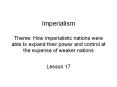 Imperialism%20Theme:%20How%20imperialistic%20nations%20were%20able%20to%20expand%20their%20power%20and%20control%20at%20the%20expense%20of%20weaker%20nations PowerPoint PPT Presentation