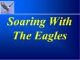 Soaring With The Eagles PowerPoint PPT Presentation