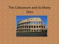 The Colosseum and its Many Uses PowerPoint PPT Presentation