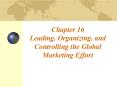 Chapter 16 Leading, Organizing, and Controlling the Global Marketing Effort PowerPoint PPT Presentation