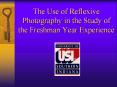 The Use of Reflexive Photography in the Study of the Freshman Year Experience PowerPoint PPT Presentation