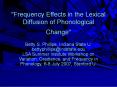 Frequency Effects in the Lexical Diffusion of Phonological Change PowerPoint PPT Presentation