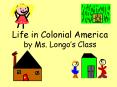 Life in Colonial America by Ms. Longos Class PowerPoint PPT Presentation