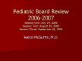Pediatric Board Review 20062007 Session One: July 24, 2006 Session Two: August 24, 2006 Session Thre PowerPoint PPT Presentation