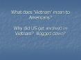 What does Vietnam mean to Americans Why did US get involved in Vietnam Bogged down PowerPoint PPT Presentation