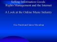 Selling Information Goods: Rights Management and the Internet A Look at the Online Music Industry PowerPoint PPT Presentation