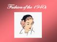 Fashion of the 1940s PowerPoint PPT Presentation