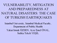 VULNERABILITY, MITIGATION AND PREPAREDNESS AT NATURAL DISASTERS: THE CASE OF TURKISH EARTHQUAKES