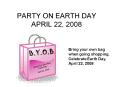 PARTY ON EARTH DAY APRIL 22, 2008 PowerPoint PPT Presentation