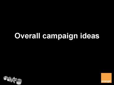Overall campaign ideas