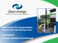 Natural Gas For Transportation: Going Green and Saving Green John Somers Director, Business Developm PowerPoint PPT Presentation