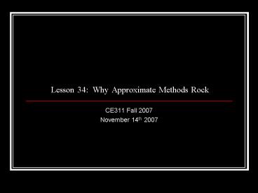 Lesson 34: Why Approximate Methods Rock