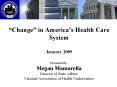 Change in Americas Health Care System January 2009 Presented By: Megan Mamarella Director of State A PowerPoint PPT Presentation