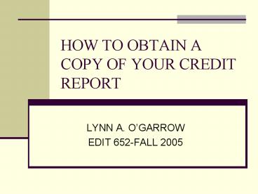 HOW TO OBTAIN A COPY OF YOUR CREDIT REPORT