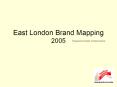 East London Brand Mapping 2005 PowerPoint PPT Presentation