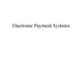 Electronic Payment Systems PowerPoint PPT Presentation