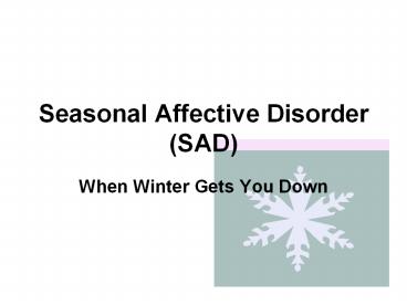 Seasonal Affective Disorder (SAD)