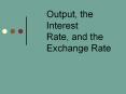 Output, the Interest Rate, and the Exchange Rate PowerPoint PPT Presentation