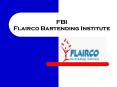 FBI Flairco Bartending Institute PowerPoint PPT Presentation