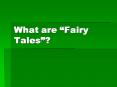 What are Fairy Tales PowerPoint PPT Presentation
