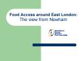 Food Access around East London: The view from Newham PowerPoint PPT Presentation
