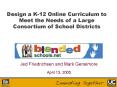 Design a K-12 Online Curriculum to Meet the Needs of a Large Consortium of School Districts PowerPoint PPT Presentation