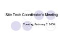 Site Tech Coordinators Meeting PowerPoint PPT Presentation