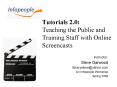 Tutorials 2.0: Teaching the Public and Training Staff with Online Screencasts PowerPoint PPT Presentation