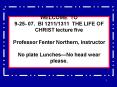 WELCOME TO 925 07. BI 12111311 THE LIFE OF CHRIST lecture five Professor Fenter Northern, Instructor PowerPoint PPT Presentation