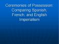 Ceremonies of Possession: Comparing Spanish, French, and English Imperialism PowerPoint PPT Presentation