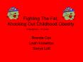 Fighting The Fat Knocking Out Childhood Obesity PowerPoint PPT Presentation