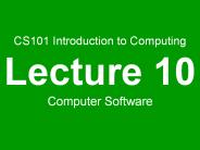 CS101 Introduction to Computing Lecture 10 Computer Software