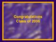 Congratulations Class of 2006 PowerPoint PPT Presentation