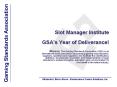 Slot Manager Institute GSAs Year of Deliverance Mission: The Gaming Standards Association GSA is an PowerPoint PPT Presentation