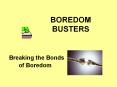 BOREDOM BUSTERS PowerPoint PPT Presentation