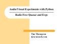 AudioVisual Experiments with Python Radio Free Quasar and Ergo PowerPoint PPT Presentation